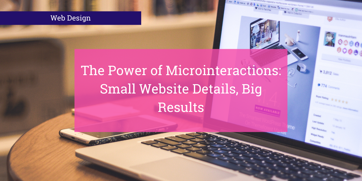 The Power of Microinteractions: How Tiny Details Drive Big Results