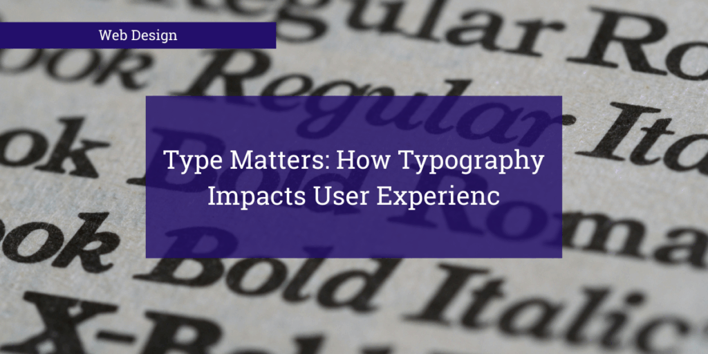 A photo of Fonts with "Type Matters How Typography Impacts User Experience" overlaid