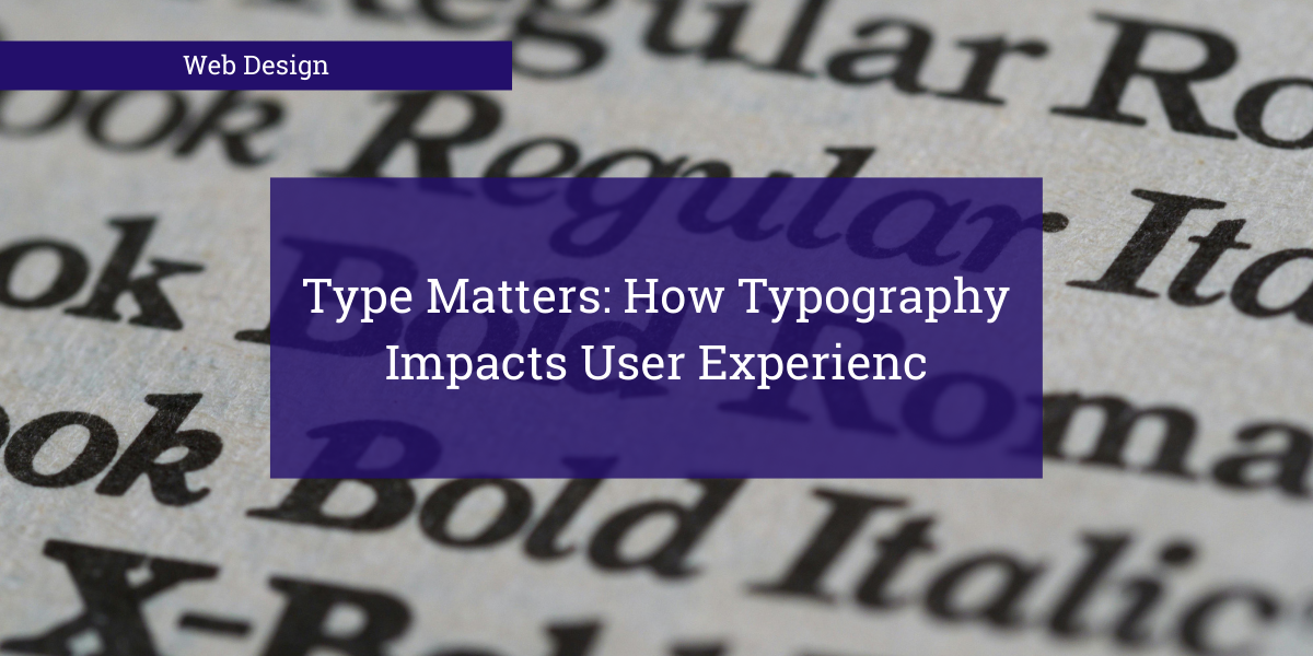 A photo of Fonts with "Type Matters How Typography Impacts User Experience" overlaid